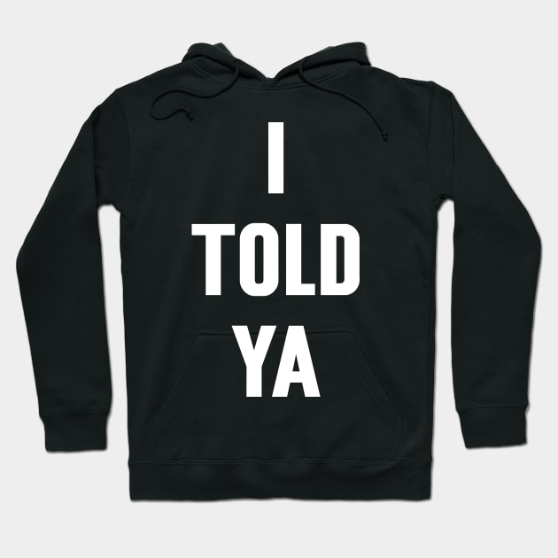 I Told Ya v4 Hoodie by Emma